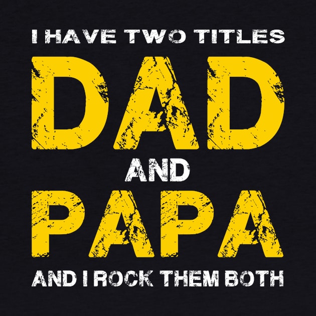 I Have Two Titles Dad & Papa I Rock Them by Thai Quang